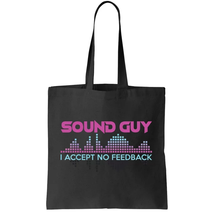 Sound Guy I Accept No Feedback For Audio And Sound Engineers Tote Bag