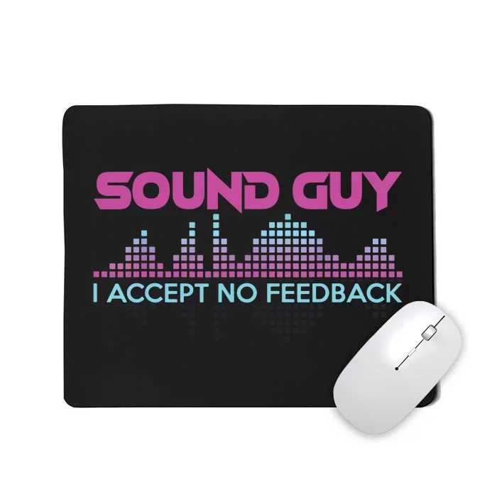 Sound Guy I Accept No Feedback For Audio And Sound Engineers Mousepad