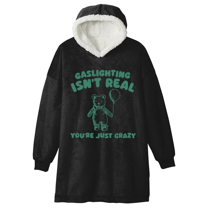 Sillycity Gaslighting IsnT Real YouRe Just Crazy Bear Hooded Wearable Blanket