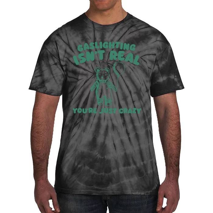 Sillycity Gaslighting IsnT Real YouRe Just Crazy Bear Tie-Dye T-Shirt