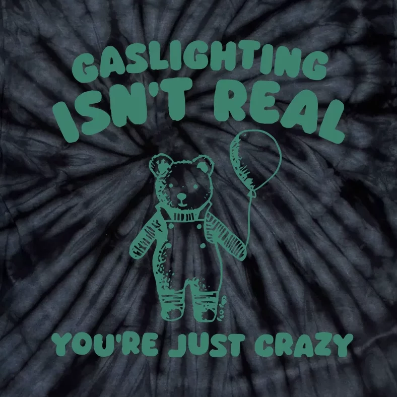 Sillycity Gaslighting IsnT Real YouRe Just Crazy Bear Tie-Dye T-Shirt