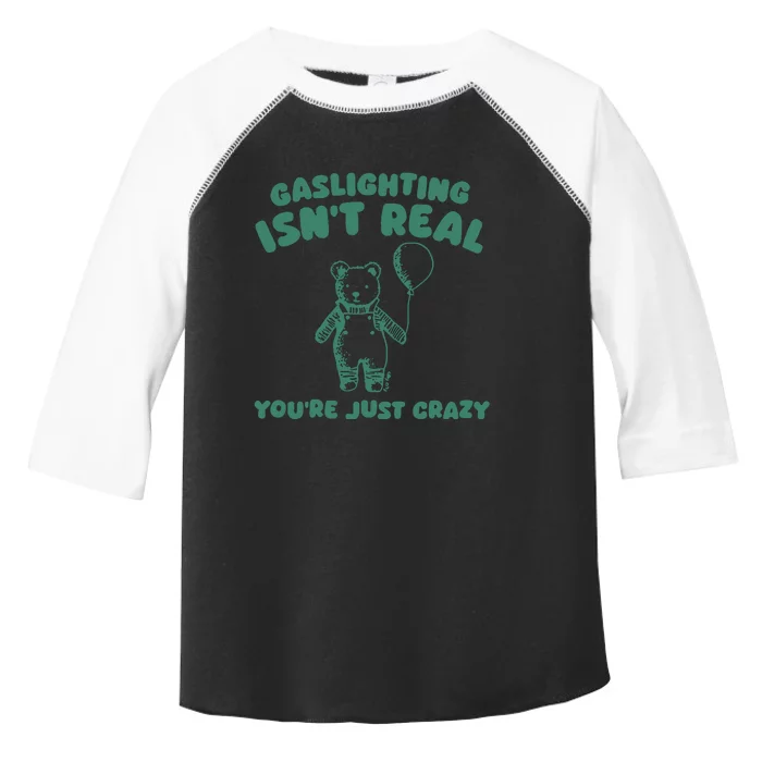 Sillycity Gaslighting IsnT Real YouRe Just Crazy Bear Toddler Fine Jersey T-Shirt