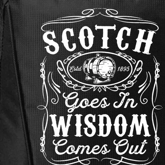 Scotch Goes In Wisdom Comes Out Funny Whiskey Lover Dad Gift City Backpack