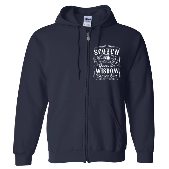 Scotch Goes In Wisdom Comes Out Funny Whiskey Lover Dad Gift Full Zip Hoodie