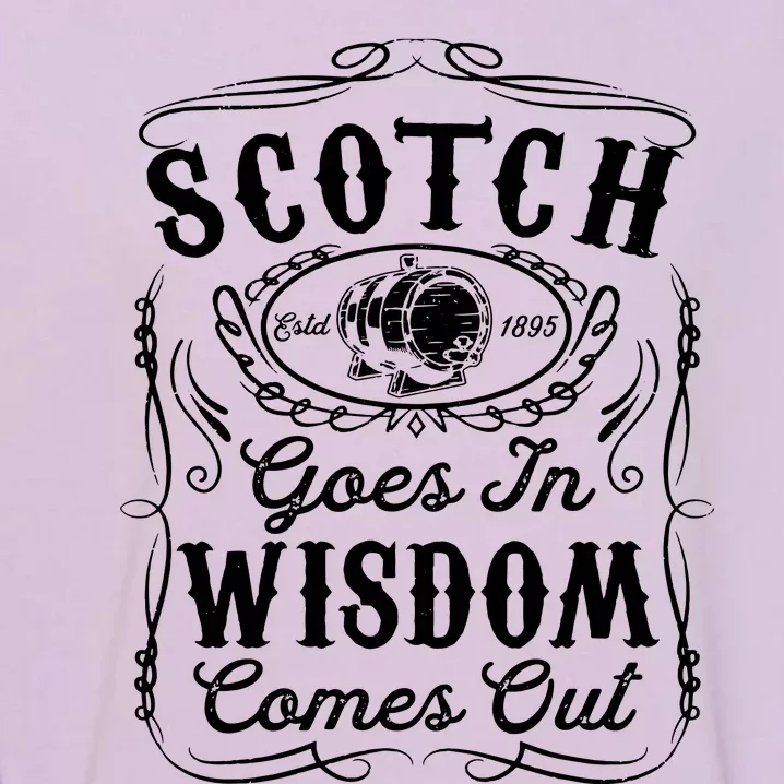 Scotch Goes In Wisdom Comes Out Funny Whiskey Lover Dad Gift Garment-Dyed Sweatshirt