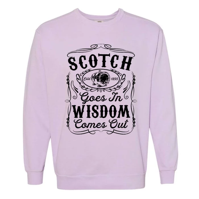 Scotch Goes In Wisdom Comes Out Funny Whiskey Lover Dad Gift Garment-Dyed Sweatshirt