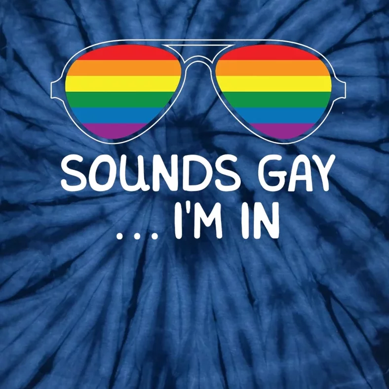 Sounds Gay Im In Funny Rainbow Proudly Support Equality Tie-Dye T-Shirt