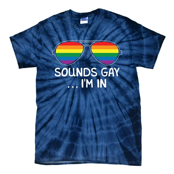 Sounds Gay Im In Funny Rainbow Proudly Support Equality Tie-Dye T-Shirt