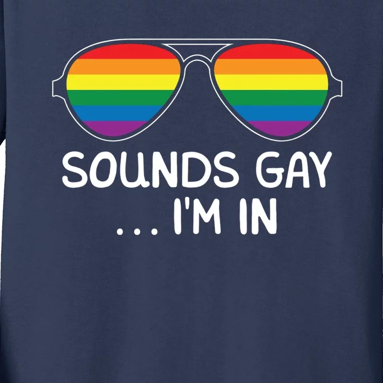 Sounds Gay Im In Funny Rainbow Proudly Support Equality Kids Long Sleeve Shirt