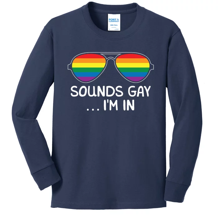 Sounds Gay Im In Funny Rainbow Proudly Support Equality Kids Long Sleeve Shirt