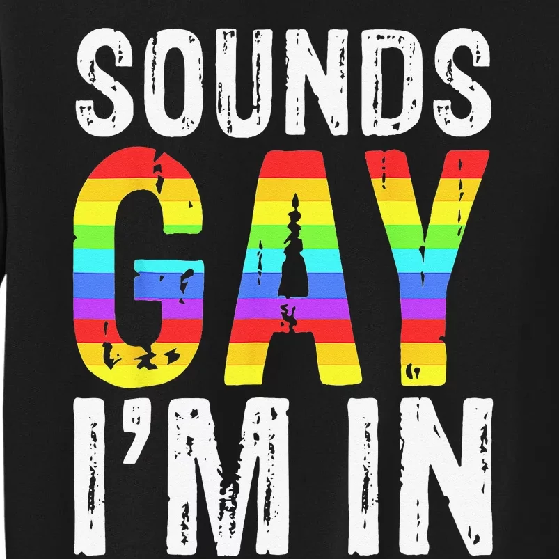 Sounds Gay I'm In LGBT Pride Gifts Sweatshirt