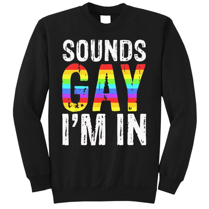 Sounds Gay I'm In LGBT Pride Gifts Sweatshirt