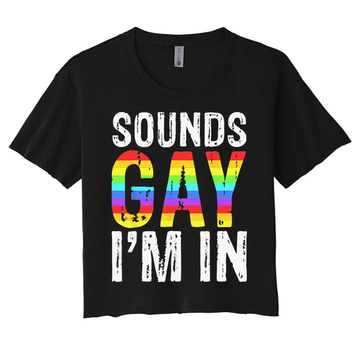 Sounds Gay I'm In LGBT Pride Gifts Women's Crop Top Tee