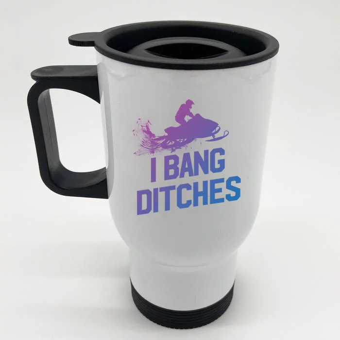 Snowmobile Gift I Bang Ditches Snowmobiling Gift Front & Back Stainless Steel Travel Mug