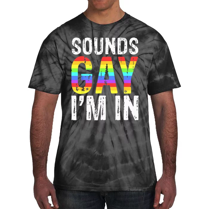 Sounds Gay I'm In LGBT Pride Gifts Tie-Dye T-Shirt