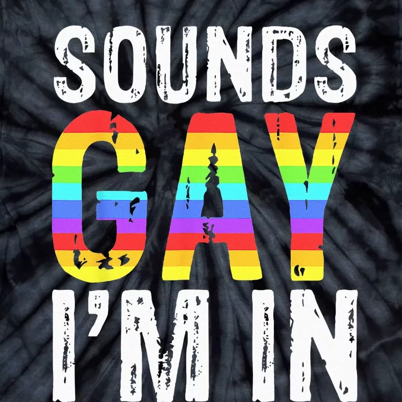 Sounds Gay I'm In LGBT Pride Gifts Tie-Dye T-Shirt