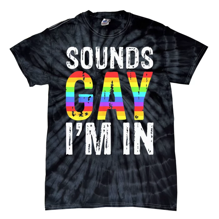 Sounds Gay I'm In LGBT Pride Gifts Tie-Dye T-Shirt