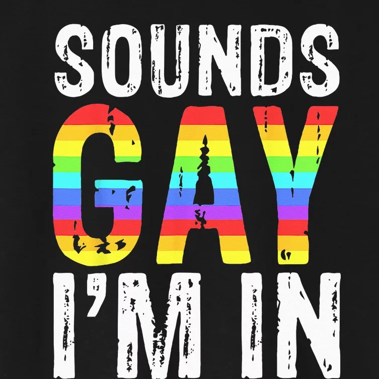 Sounds Gay I'm In LGBT Pride Gifts Women's Crop Top Tee