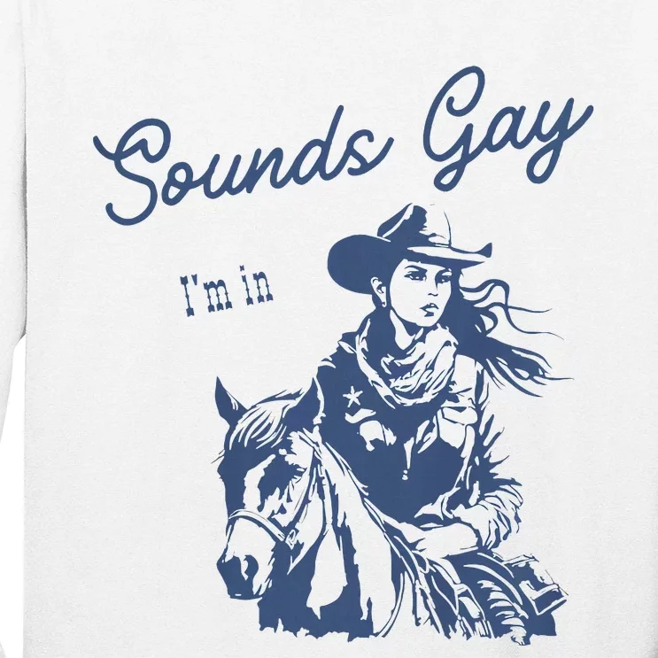 Sounds Gay Im In Lesbian Cowgirl Pride Month Lgbt Long Sleeve Shirt