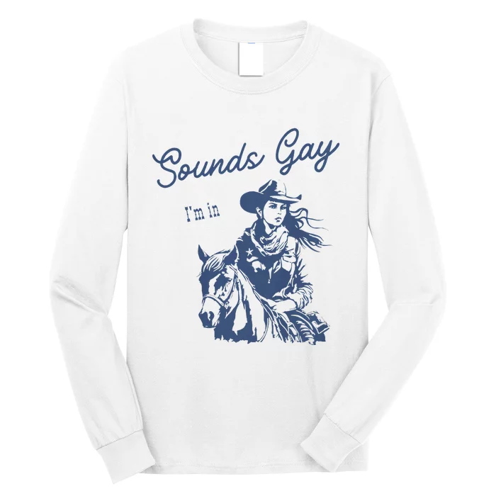 Sounds Gay Im In Lesbian Cowgirl Pride Month Lgbt Long Sleeve Shirt