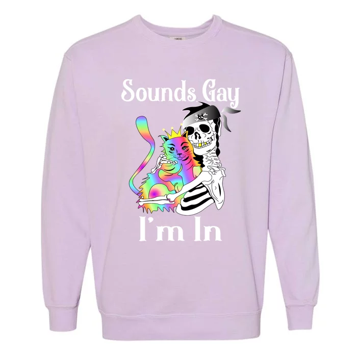 Sounds Gay Im In Funny Lgbt Pride Ally Gothic Rainbow Cat Meaningful Gift Garment-Dyed Sweatshirt