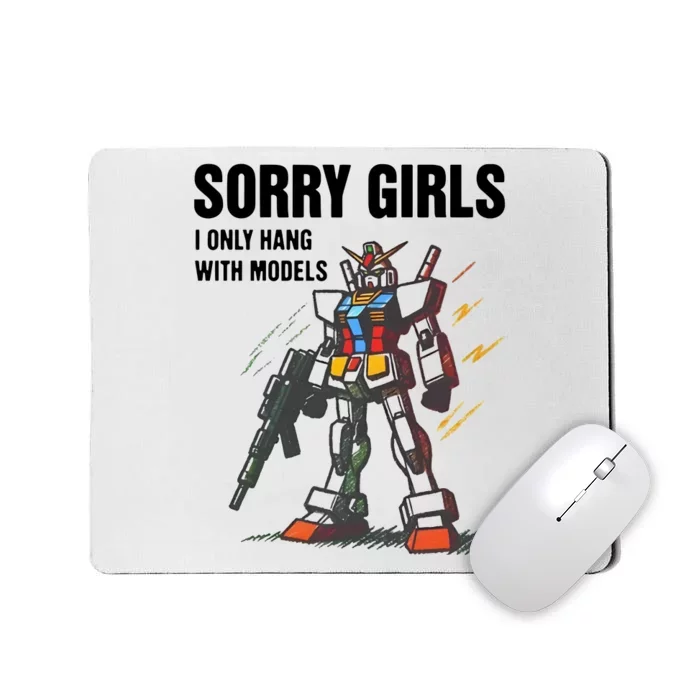 Sorry Girl I Only Hang With Models Mousepad