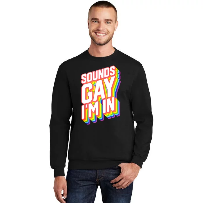 Sounds Gay I'm In LGBT Pride Sweatshirt