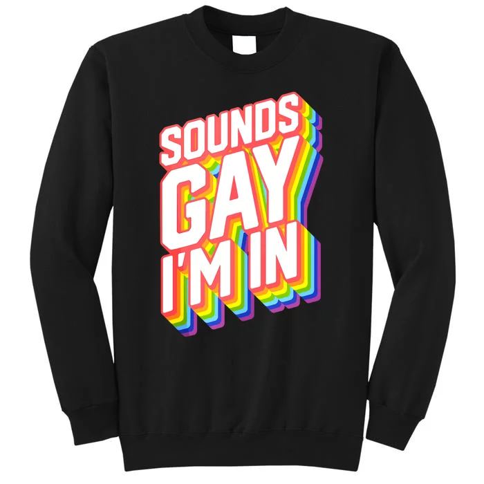 Sounds Gay I'm In LGBT Pride Sweatshirt