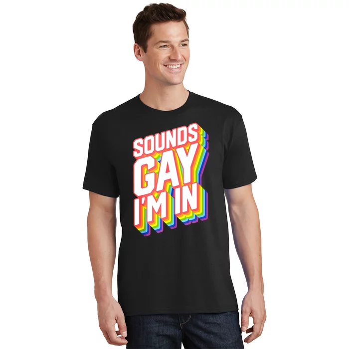 Sounds Gay I'm In LGBT Pride T-Shirt