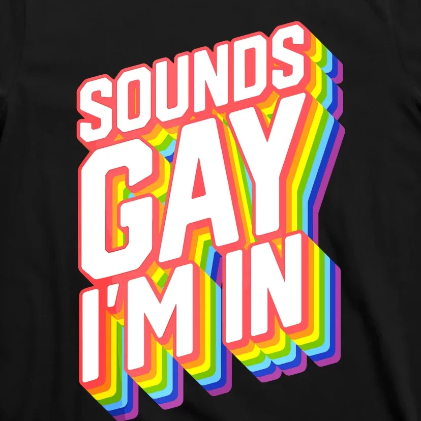 Sounds Gay I'm In LGBT Pride T-Shirt