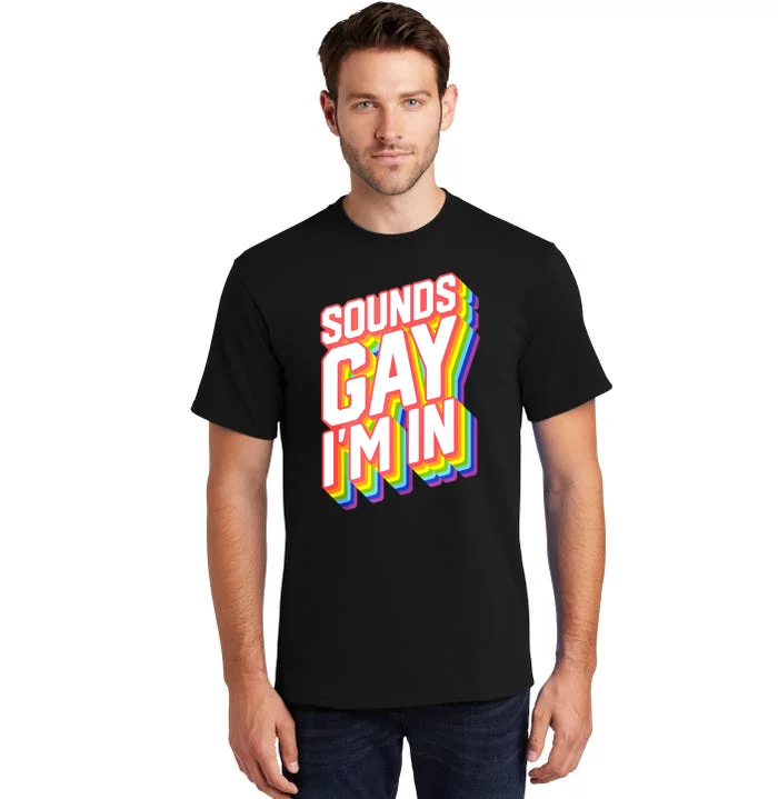 Sounds Gay I'm In LGBT Pride Tall T-Shirt