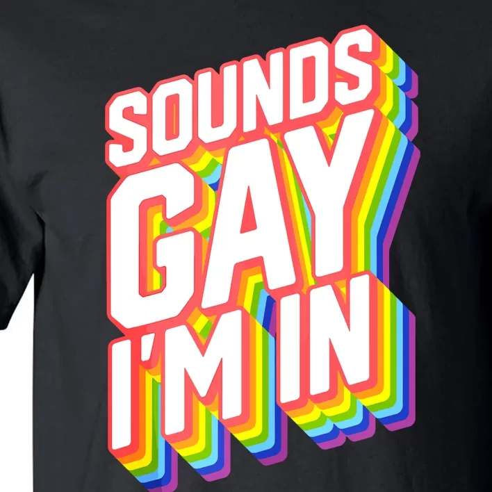 Sounds Gay I'm In LGBT Pride Tall T-Shirt