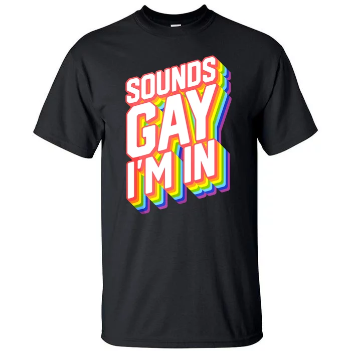 Sounds Gay I'm In LGBT Pride Tall T-Shirt