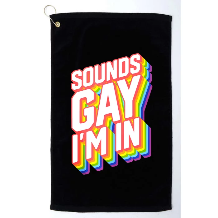 Sounds Gay I'm In LGBT Pride Platinum Collection Golf Towel