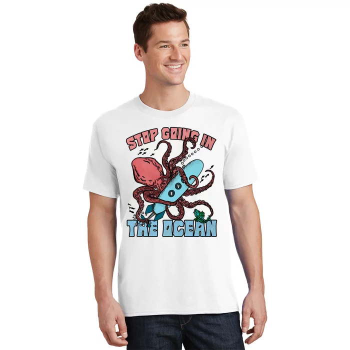 Stop Going In The Ocean T-Shirt