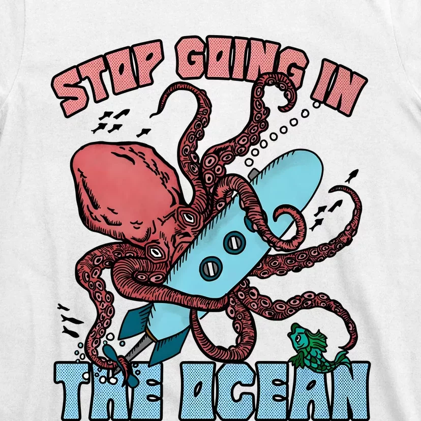 Stop Going In The Ocean T-Shirt