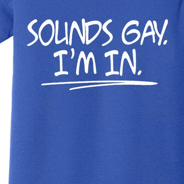 Sounds Gay. Im. In. Funny And Cute Pride Quote Baby Bodysuit