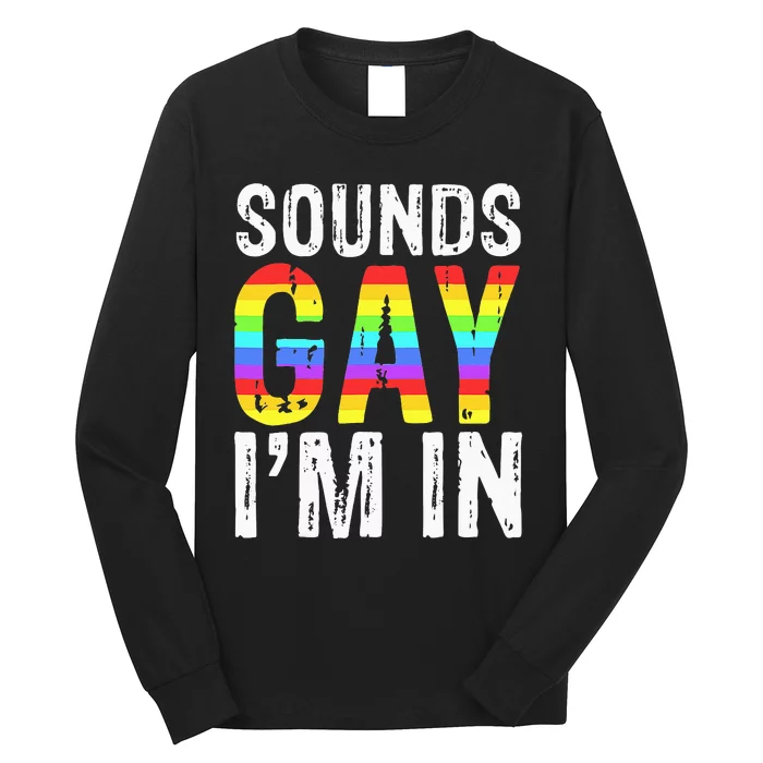 Sounds Gay I'm In LGBT Pride Gifts Long Sleeve Shirt