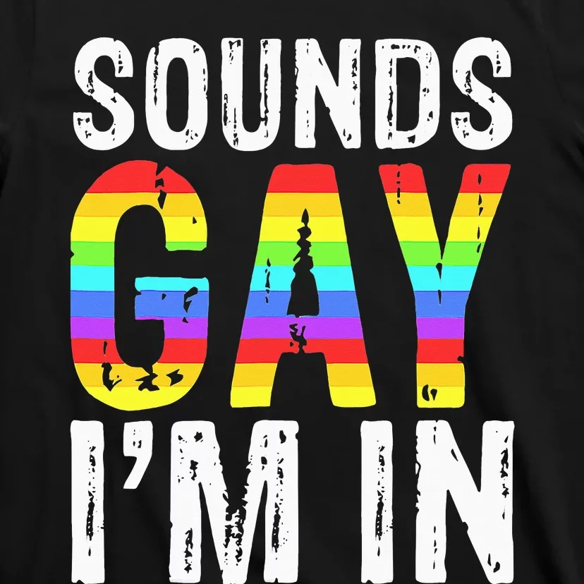 Sounds Gay I'm In LGBT Pride Gifts T-Shirt