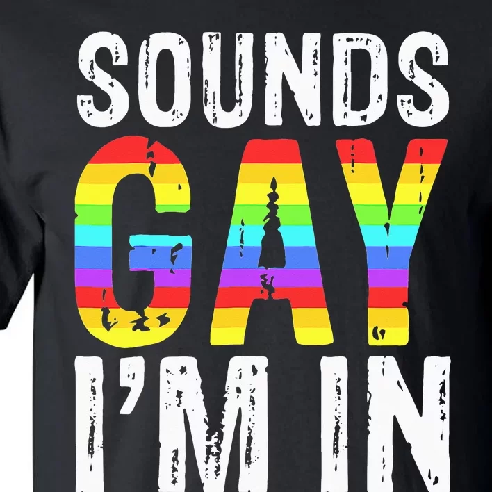 Sounds Gay I'm In LGBT Pride Gifts Tall T-Shirt