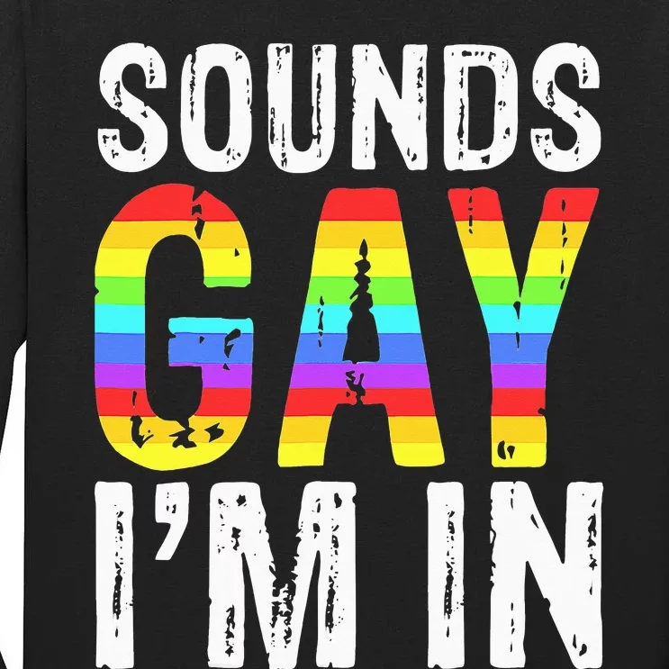 Sounds Gay I'm In LGBT Pride Gifts Tall Long Sleeve T-Shirt