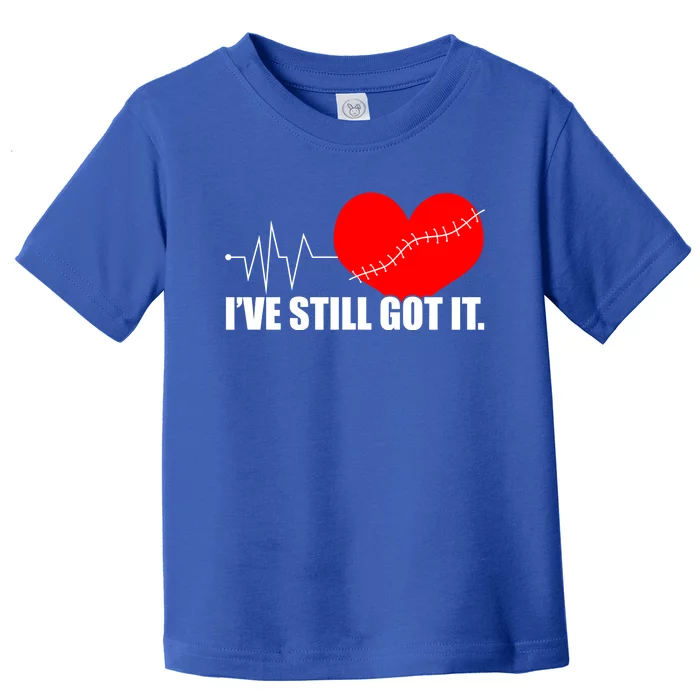 Still Got It Heartbeat Gift For Open Heart Bypass Surgery Meaningful Gift Toddler T-Shirt