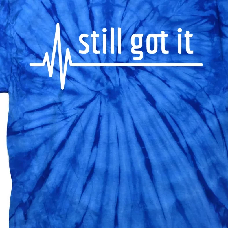 Still Got It Heartbeat Open Heart Bypass Surgery Cute Gift Tie-Dye T-Shirt