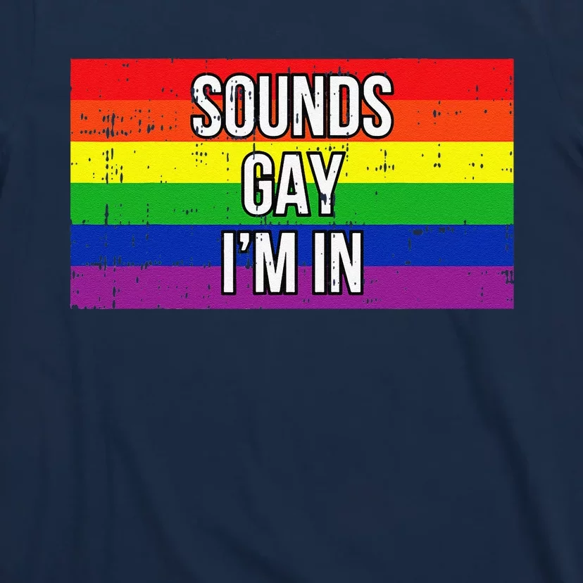 Sounds Gay Im In Pride Flag Pro Lgbtq Cool Lgbt Ally Gift T-Shirt