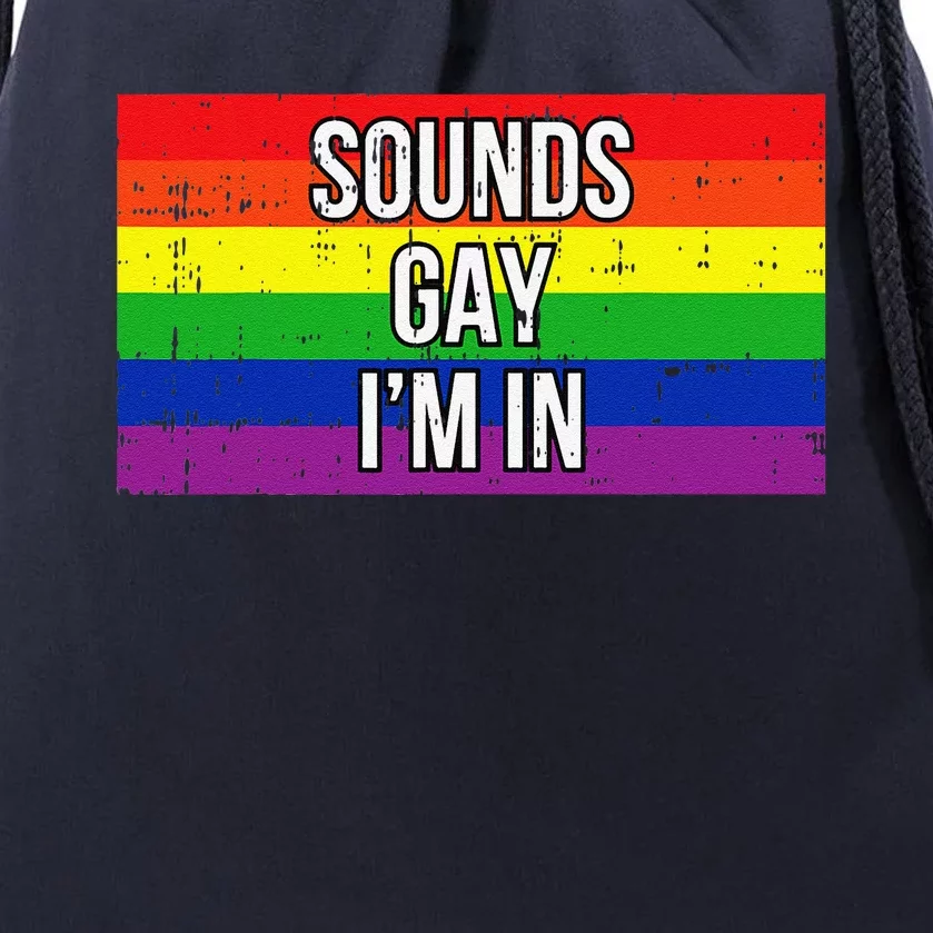 Sounds Gay Im In Pride Flag Pro Lgbtq Cool Lgbt Ally Gift Drawstring Bag