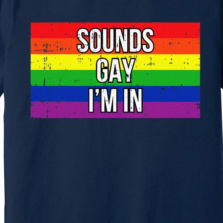 Sounds Gay Im In Pride Flag Pro Lgbtq Cool Lgbt Ally Gift Premium T-Shirt