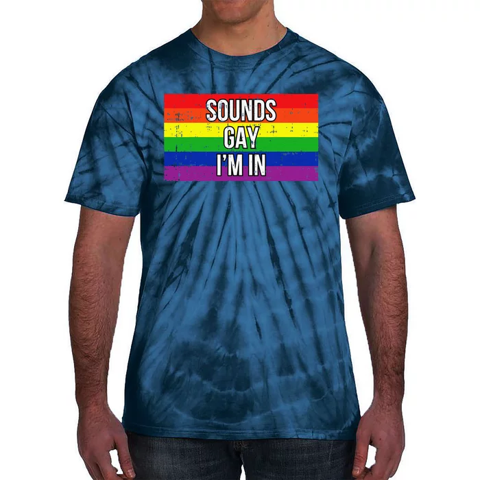 Sounds Gay Im In Pride Flag Pro Lgbtq Cool Lgbt Ally Gift Tie-Dye T-Shirt