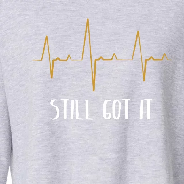 Still Got It Recovery Open Heart Bypass Surgery Gift Cropped Pullover Crew