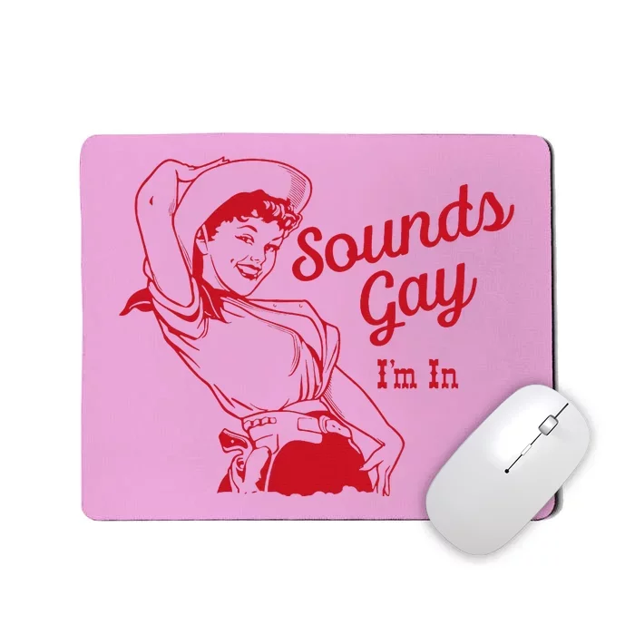 Sounds Gay Im In Lesbian Cowgirl Howdy Lesbians Mousepad