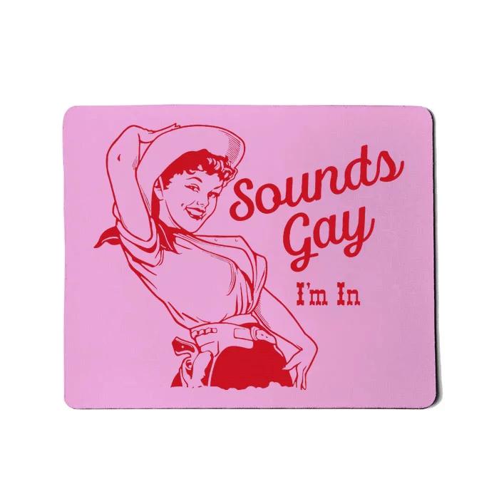 Sounds Gay Im In Lesbian Cowgirl Howdy Lesbians Mousepad